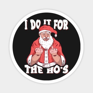 I Do It For The Ho's Funny Christmas Santa Claus Gifts design Magnet